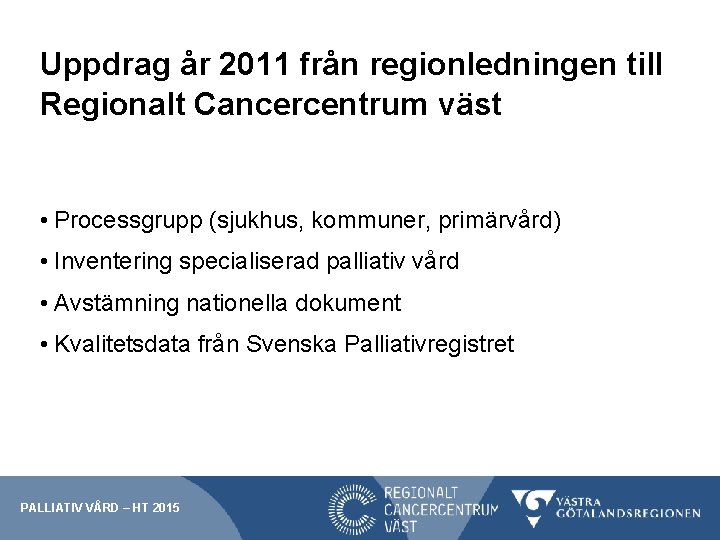 Uppdrag år 2011 från regionledningen till Regionalt Cancercentrum väst • Processgrupp (sjukhus, kommuner, primärvård)
