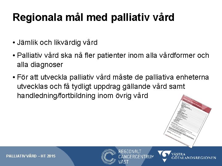 Regionala mål med palliativ vård • Jämlik och likvärdig vård • Palliativ vård ska