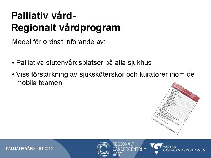 Palliativ vård. Regionalt vårdprogram Medel för ordnat införande av: • Palliativa slutenvårdsplatser på alla