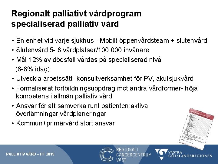 Regionalt palliativt vårdprogram specialiserad palliativ vård • En enhet vid varje sjukhus - Mobilt