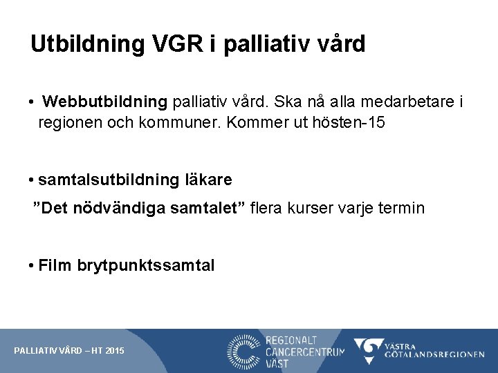 Utbildning VGR i palliativ vård • Webbutbildning palliativ vård. Ska nå alla medarbetare i