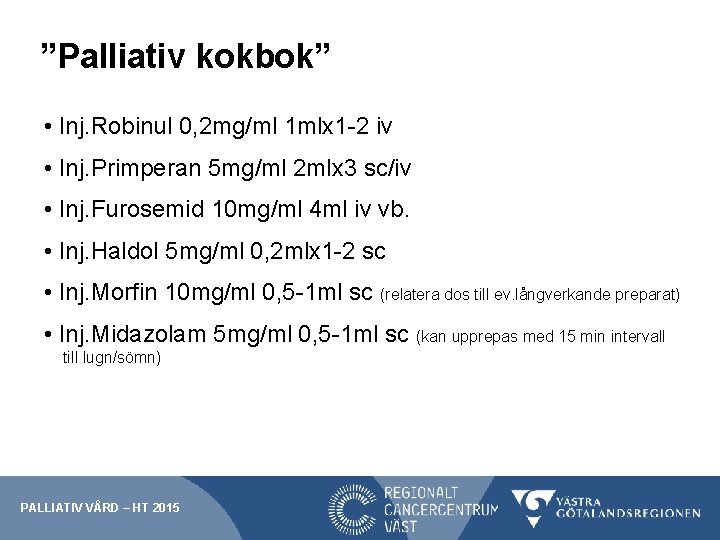 ”Palliativ kokbok” • Inj. Robinul 0, 2 mg/ml 1 mlx 1 -2 iv •