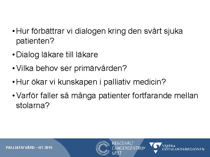  • Hur förbättrar vi dialogen kring den svårt sjuka patienten? • Dialog läkare