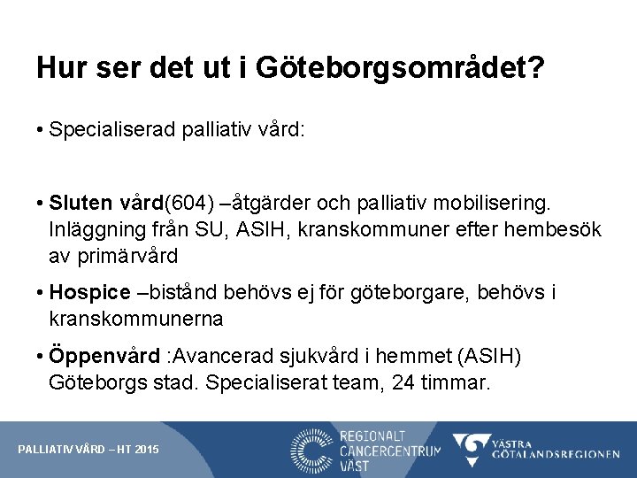 Hur ser det ut i Göteborgsområdet? • Specialiserad palliativ vård: • Sluten vård(604) –åtgärder