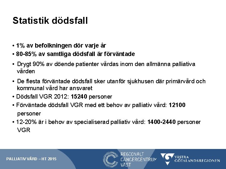 Statistik dödsfall • 1% av befolkningen dör varje år • 80 -85% av samtliga