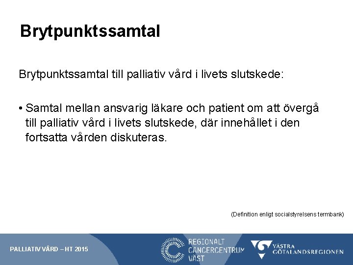 Brytpunktssamtal till palliativ vård i livets slutskede: • Samtal mellan ansvarig läkare och patient