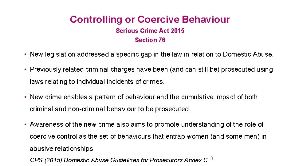 Controlling or Coercive Behaviour Serious Crime Act 2015 Section 76 • New legislation addressed