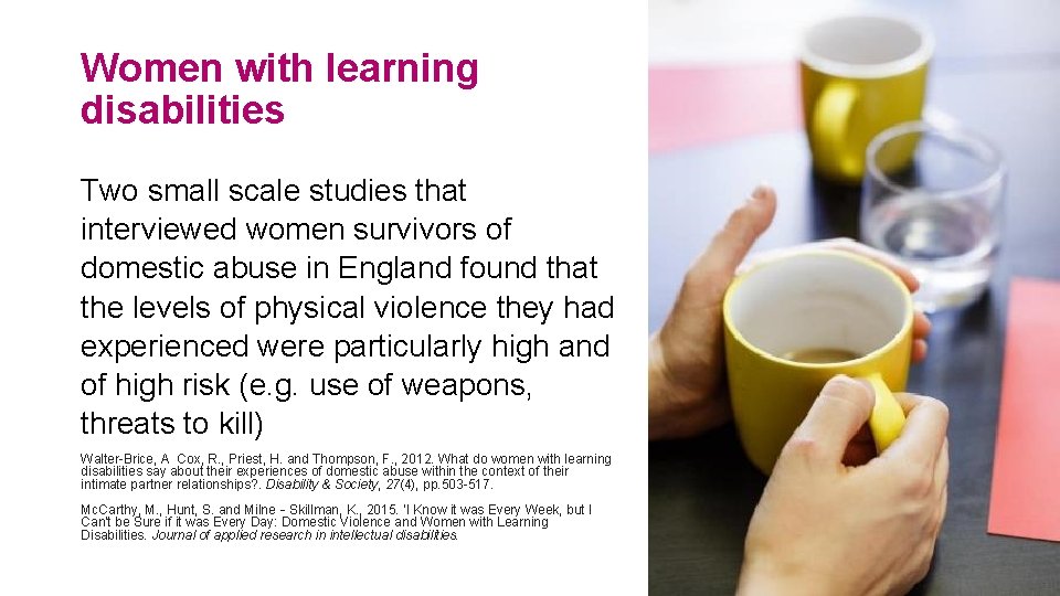 Women with learning disabilities Two small scale studies that interviewed women survivors of domestic