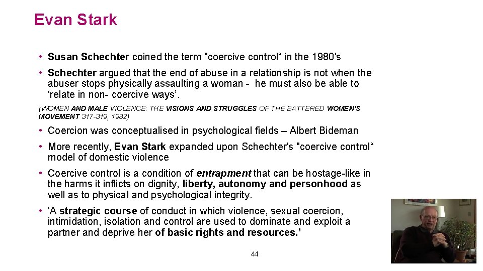 Evan Stark • Susan Schechter coined the term "coercive control“ in the 1980's •