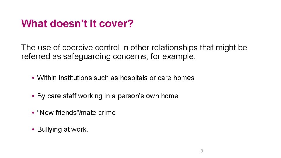 What doesn't it cover? The use of coercive control in other relationships that might