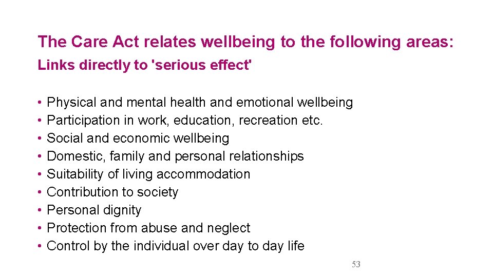 The Care Act relates wellbeing to the following areas: Links directly to 'serious effect'