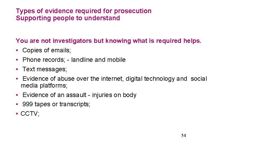 Types of evidence required for prosecution Supporting people to understand You are not investigators