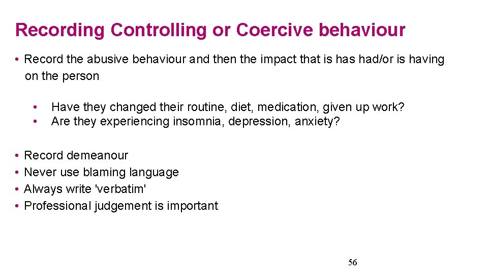 Recording Controlling or Coercive behaviour • Record the abusive behaviour and then the impact