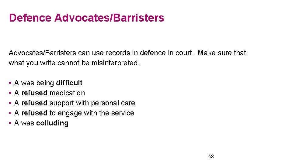 Defence Advocates/Barristers can use records in defence in court. Make sure that what you