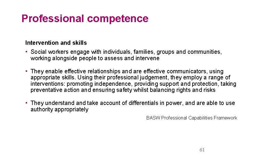 Professional competence Intervention and skills • Social workers engage with individuals, families, groups and