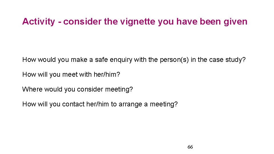 Activity - consider the vignette you have been given How would you make a