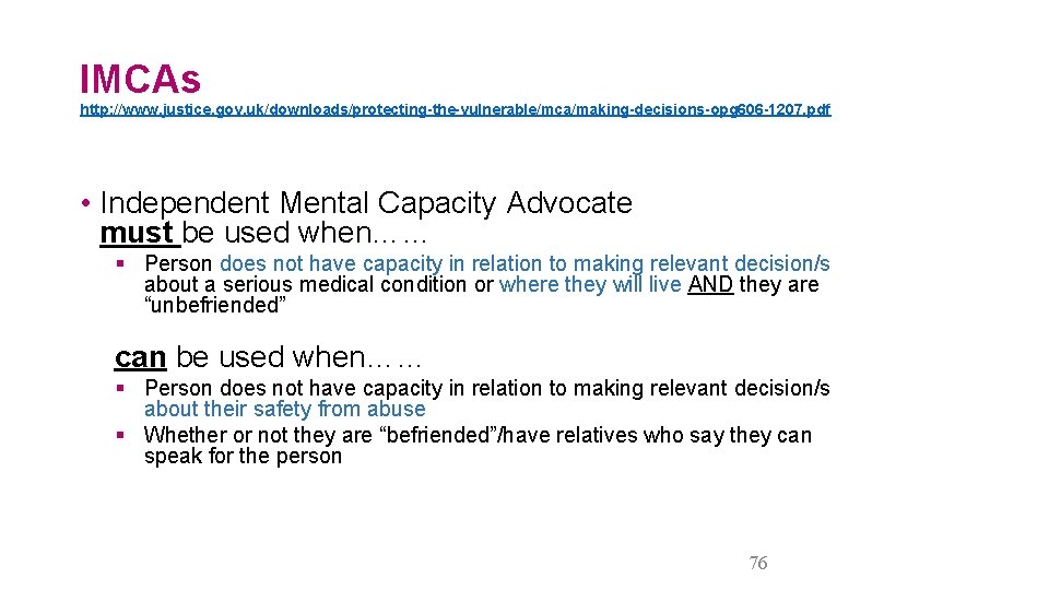 IMCAs http: //www. justice. gov. uk/downloads/protecting-the-vulnerable/mca/making-decisions-opg 606 -1207. pdf • Independent Mental Capacity Advocate