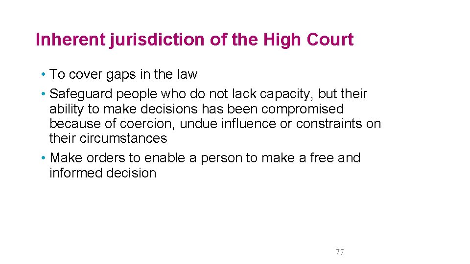 Inherent jurisdiction of the High Court • To cover gaps in the law •