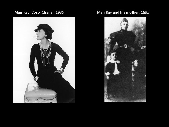 Man Ray, Coco Chanel, 1935 Man Ray and his mother, 1895 