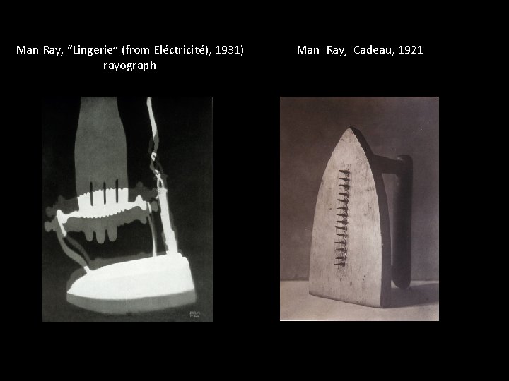 Man Ray, “Lingerie” (from Eléctricité), 1931) rayograph Man Ray, Cadeau, 1921 
