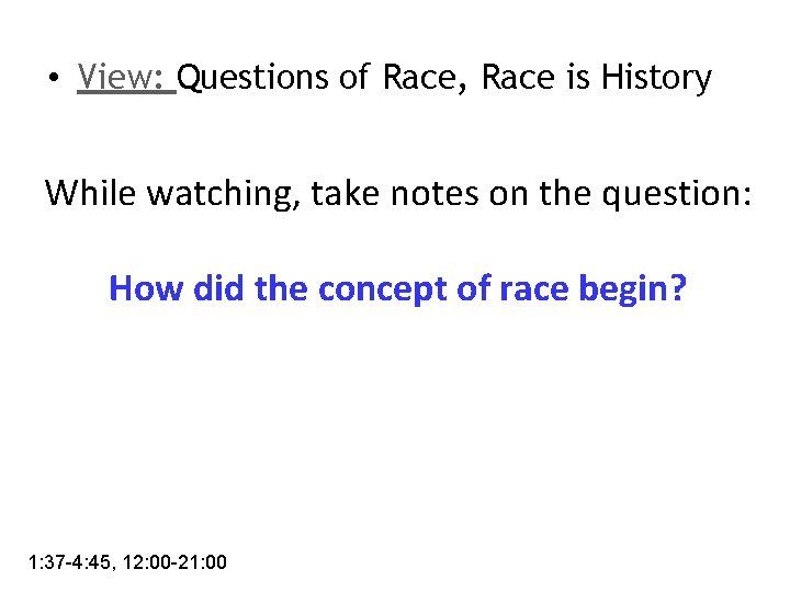  • View: Questions of Race, Race is History While watching, take notes on