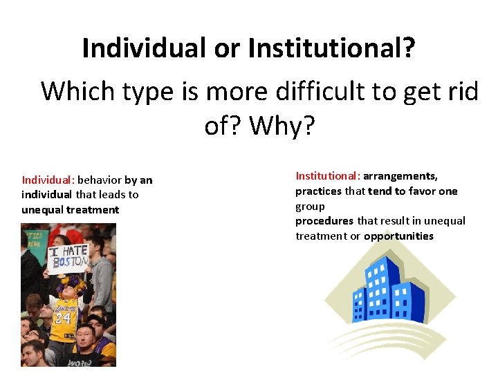 Individual or Institutional? Which type is more difficult to get rid of? Why? Individual: Individual or Institutional? Which type is more difficult to get rid of? Why? Individual: