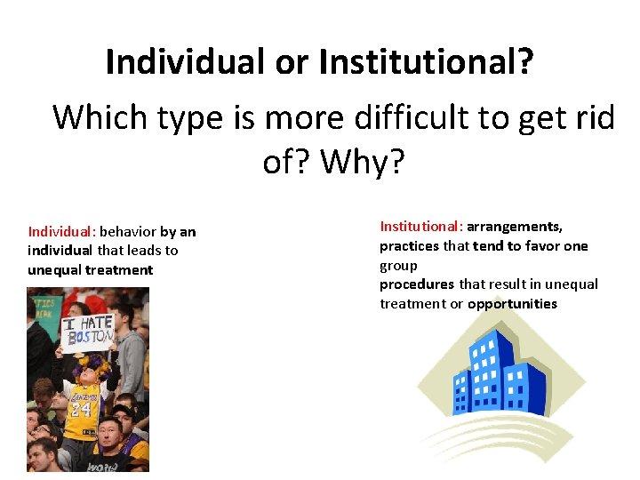 Individual or Institutional? Which type is more difficult to get rid of? Why? Individual: