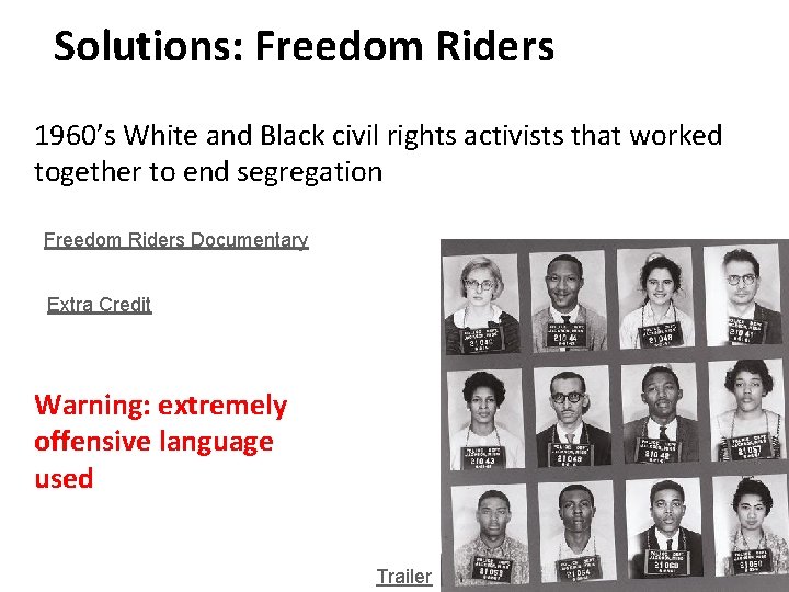 Solutions: Freedom Riders 1960’s White and Black civil rights activists that worked together to