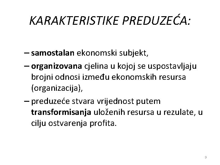 KARAKTERISTIKE PREDUZEĆA: – samostalan ekonomski subjekt, – organizovana cjelina u kojoj se uspostavljaju brojni