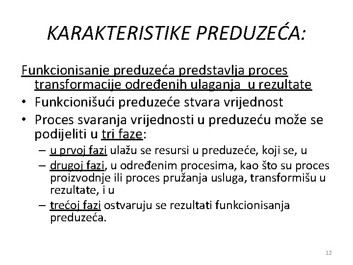 KARAKTERISTIKE PREDUZEĆA: Funkcionisanje preduzeća predstavlja proces transformacije određenih ulaganja u rezultate • Funkcionišući preduzeće