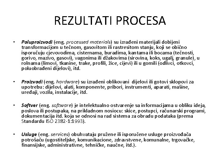 REZULTATI PROCESA • • • • Poluproizvodi (eng. processed materials) su izrađeni materijali dobijeni