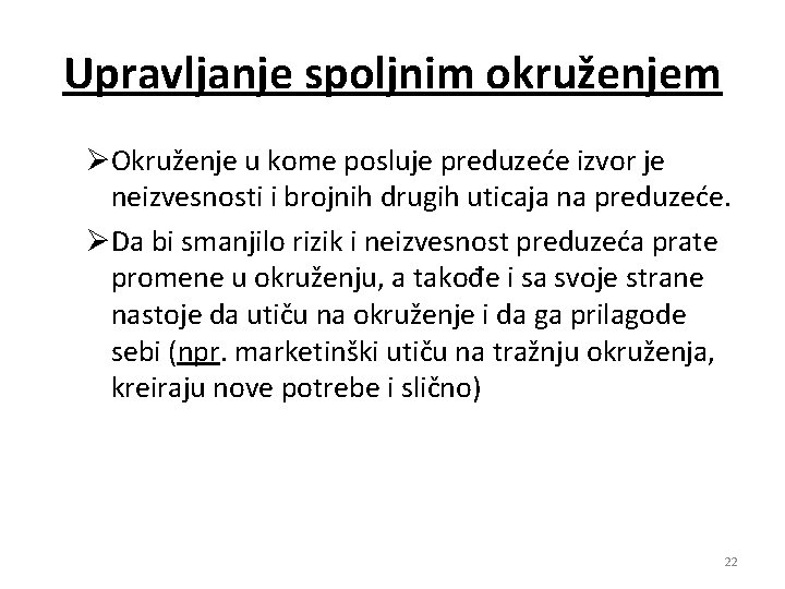 Upravljanje spoljnim okruženjem ØOkruženje u kome posluje preduzeće izvor je neizvesnosti i brojnih drugih