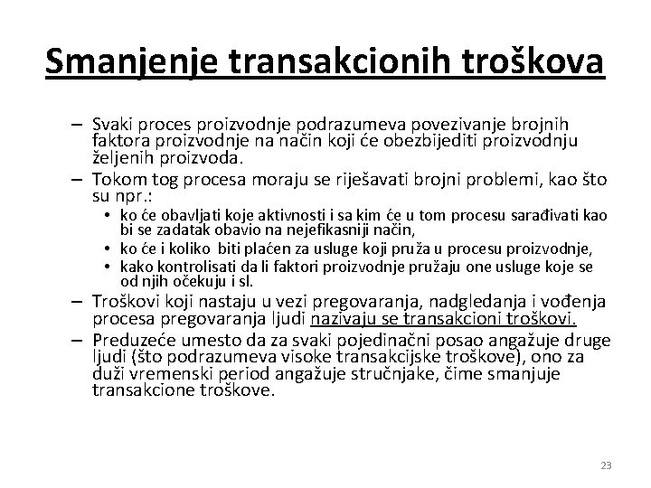 Smanjenje transakcionih troškova – Svaki proces proizvodnje podrazumeva povezivanje brojnih faktora proizvodnje na način