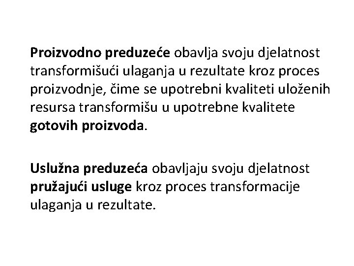 Proizvodno preduzeće obavlja svoju djelatnost transformišući ulaganja u rezultate kroz proces proizvodnje, čime se