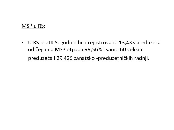 MSP u RS: • U RS je 2008. godine bilo registrovano 13, 433 preduzeća