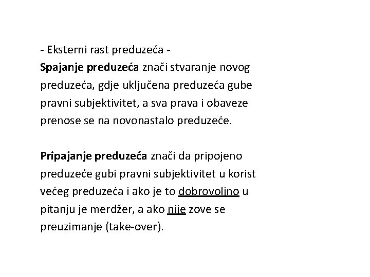 - Eksterni rast preduzeća Spajanje preduzeća znači stvaranje novog preduzeća, gdje uključena preduzeća gube