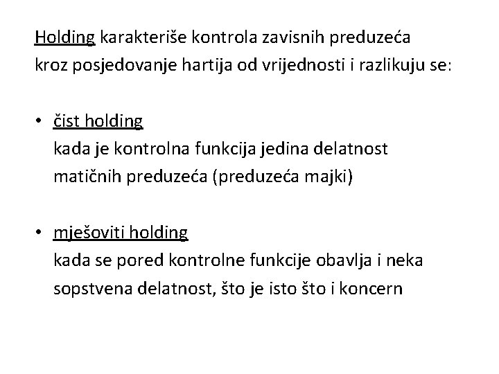 Holding karakteriše kontrola zavisnih preduzeća kroz posjedovanje hartija od vrijednosti i razlikuju se: •