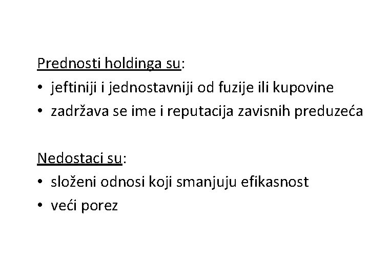 Prednosti holdinga su: • jeftiniji i jednostavniji od fuzije ili kupovine • zadržava se