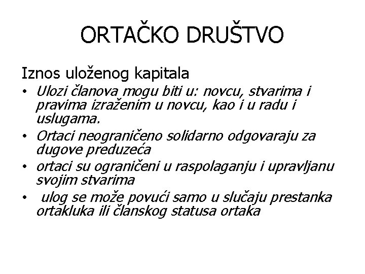 ORTAČKO DRUŠTVO Iznos uloženog kapitala • Ulozi članova mogu biti u: novcu, stvarima i