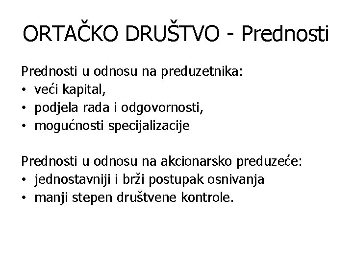 ORTAČKO DRUŠTVO - Prednosti u odnosu na preduzetnika: • veći kapital, • podjela rada