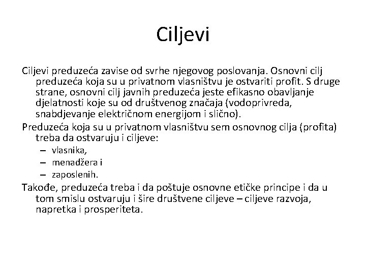 Ciljevi preduzeća zavise od svrhe njegovog poslovanja. Osnovni cilj preduzeća koja su u privatnom