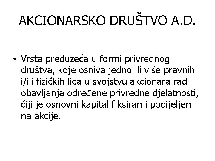 AKCIONARSKO DRUŠTVO A. D. • Vrsta preduzeća u formi privrednog društva, koje osniva jedno