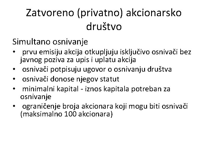 Zatvoreno (privatno) akcionarsko društvo Simultano osnivanje • prvu emisiju akcija otkupljuju isključivo osnivači bez