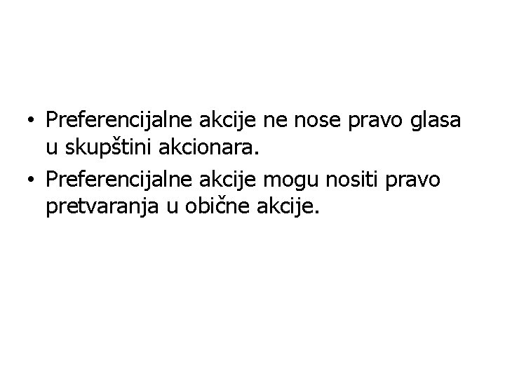  • Preferencijalne akcije ne nose pravo glasa u skupštini akcionara. • Preferencijalne akcije