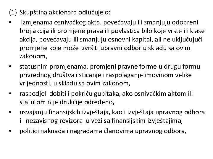 (1) Skupština akcionara odlučuje o: • izmjenama osnivačkog akta, povećavaju ili smanjuju odobreni broj