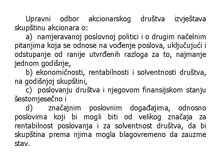 Upravni odbor akcionarskog društva izvještava skupštinu akcionara o: a) namjeravanoj poslovnoj politici i o