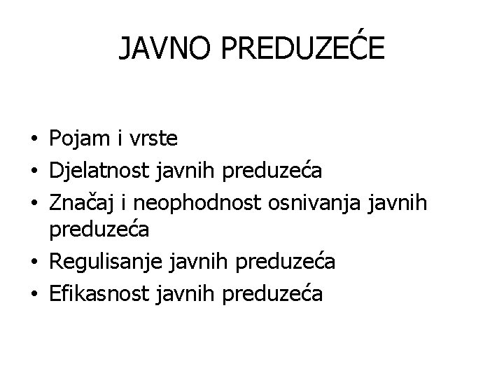 JAVNO PREDUZEĆE • Pojam i vrste • Djelatnost javnih preduzeća • Značaj i neophodnost