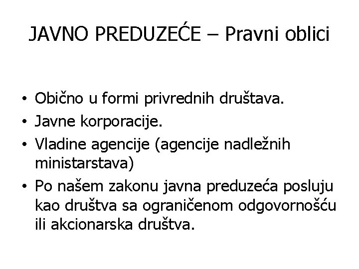 JAVNO PREDUZEĆE – Pravni oblici • Obično u formi privrednih društava. • Javne korporacije.