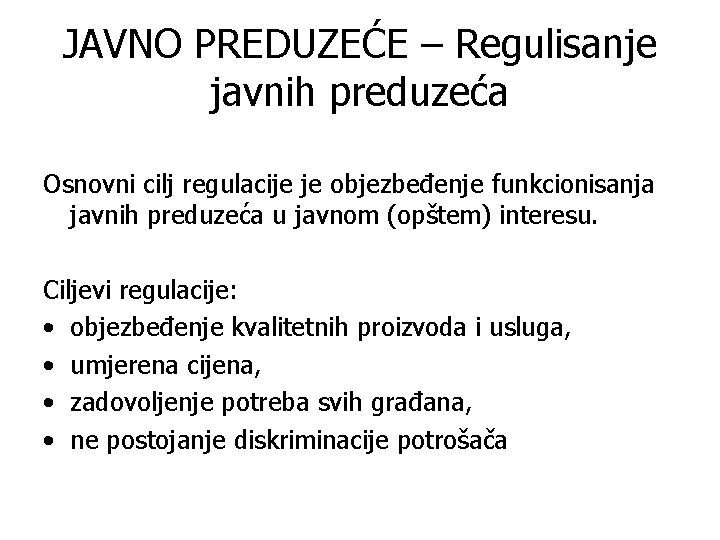 JAVNO PREDUZEĆE – Regulisanje javnih preduzeća Osnovni cilj regulacije je objezbeđenje funkcionisanja javnih preduzeća