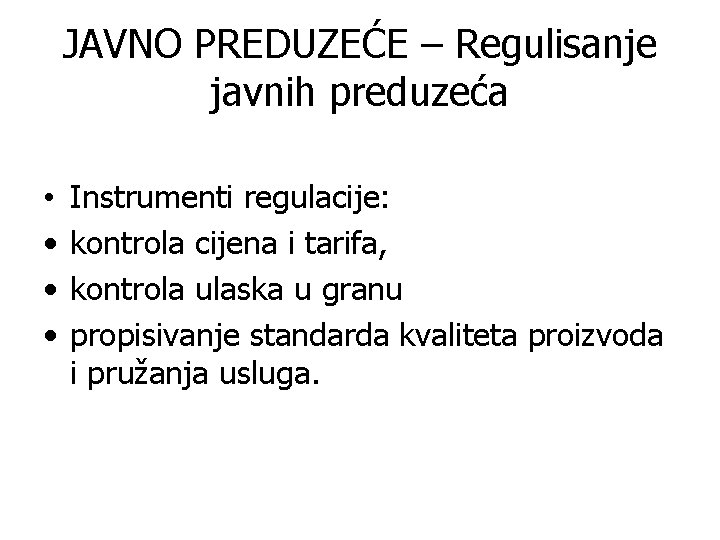 JAVNO PREDUZEĆE – Regulisanje javnih preduzeća • • Instrumenti regulacije: kontrola cijena i tarifa,